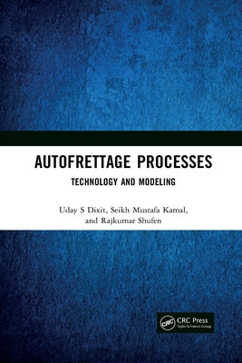Autofrettage Processes: Technology and Modelling by Dixit, Uday S.