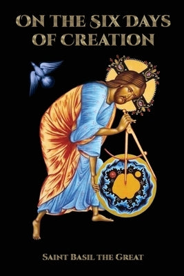 On the Six Days of Creation by The Great, Saint Basil