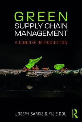 Green Supply Chain Management: A Concise Introduction by Sarkis, Joseph