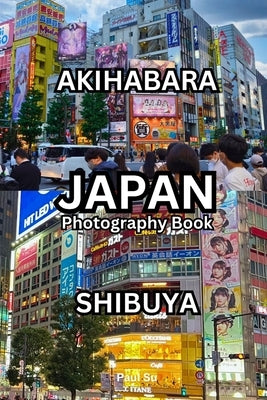 Japan Photo Book: Shinjuku, Akihabara, Shibuya by Su, Paul