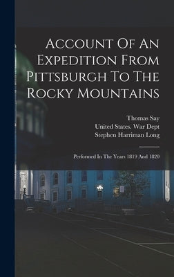 Account Of An Expedition From Pittsburgh To The Rocky Mountains: Performed In The Years 1819 And 1820 by Long, Stephen Harriman