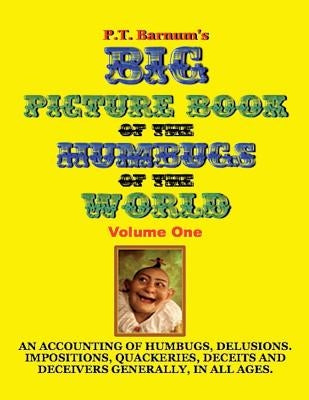 P.T. Barnum's Big Picture Book of Humbugs of the World (Illustrated) by Barnum, P. T.