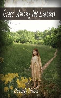 Grace Among the Leavings by Fisher, Beverly