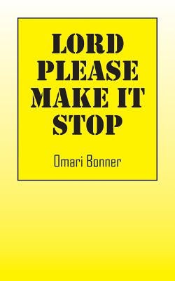 Lord Please Make It Stop by Bonner, Omari