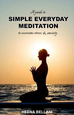 Simple Everyday Meditation by Bellani, Heena