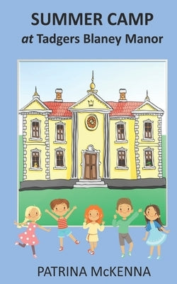 Summer Camp at Tadgers Blaney Manor by McKenna, Patrina