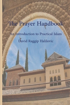 The Prayer Handbook: A simple guide to practical (Islâm) by Halilovic, David Raggip