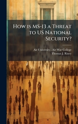 How is MS-13 a Threat to US National Security? by Air University (U S ) Air War College