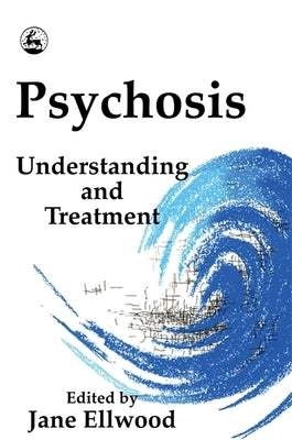 Psychosis: Understanding & Treatment by Ellwood, Jane