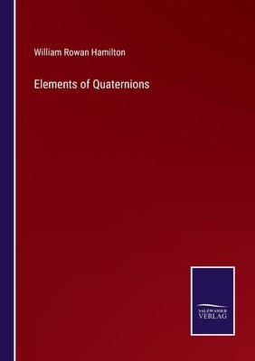 Elements of Quaternions by Hamilton, William Rowan