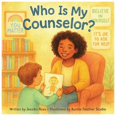 Who Is My Counselor?: A Rhyming Children's Book About School Counselors, Feelings, and Everyday Heroes by Studio, Auntie Feather