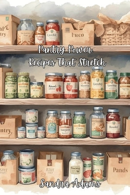 Pantry Power: Recipes That Stretch by Adams, Sandra