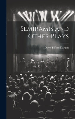 Semiramis and Other Plays by Dargan, Olive Tilford