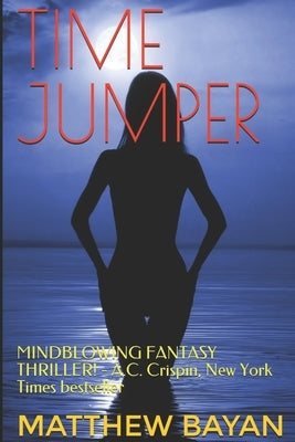 Time Jumper: MINDBLOWING FANTASY THRILLER! - A.C. Crispin, New York Times bestseller by Bayan, Matthew