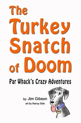 The Turkey Snatch of Doom: A Par Whack Adventure: Funny Dog books for Kids by Sisk, Nancy