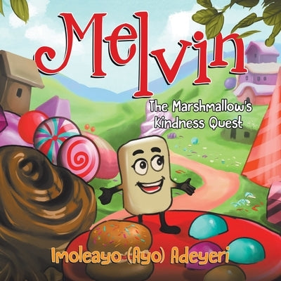 Melvin The Marshmallow's Kindness Quest by Adeyeri, Imoleayo (Ayo)