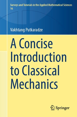 A Concise Introduction to Classical Mechanics by Putkaradze, Vakhtang