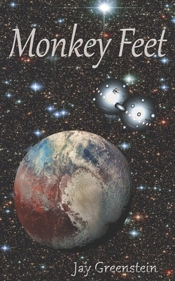 Monkey Feet: A Sci-Fi Novel of Deep Space Adventure by Greenstein, Jay