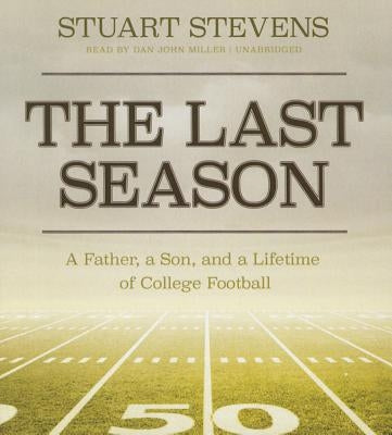 The Last Season: A Father, a Son, and a Lifetime of College Football by Stevens, Stuart