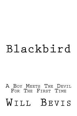 Blackbird: A Young Boy Meets The Devil For the First Time by Bevis, Will