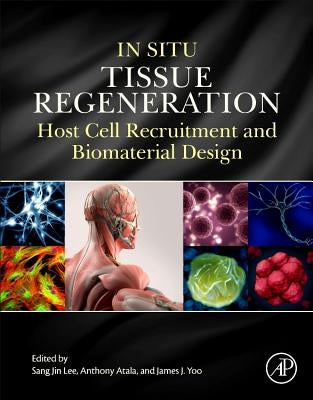 In Situ Tissue Regeneration: Host Cell Recruitment and Biomaterial Design by Lee, Sang Jin