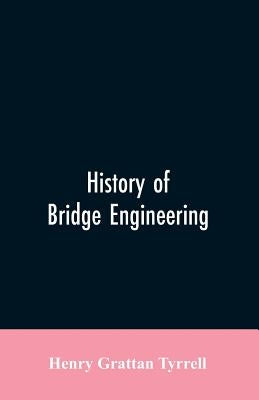 History of Bridge Engineering by Tyrrell, Henry Grattan