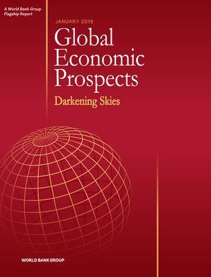 Global Economic Prospects, January 2019: Darkening Skies by World Bank