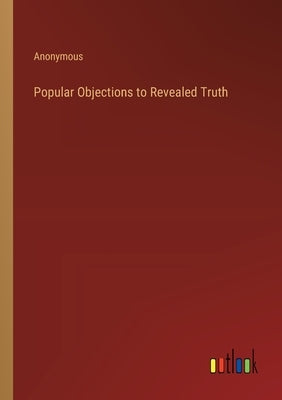 Popular Objections to Revealed Truth by Anonymous