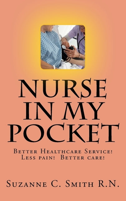NURSE in my pocket: Help for getting the best care by Smith, Suzanne C.