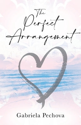 The Perfect Arrangement by Pechova, Gabriela