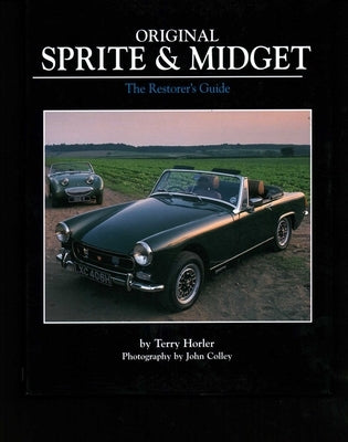 Original Sprite & Midget: The Restorer's Guide by Horler, Terry