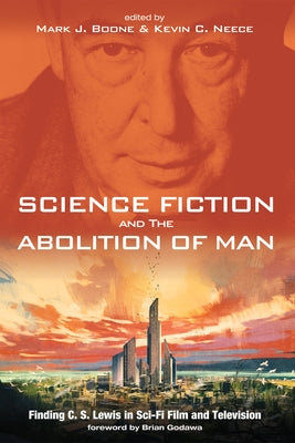 Science Fiction and The Abolition of Man by Boone, Mark J.