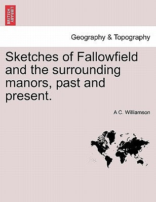 Sketches of Fallowfield and the Surrounding Manors, Past and Present. by Williamson, A. C.