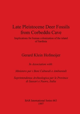 Late Pleistocene Deer Fossils from Corbeddu Cave: Implications for human colonization of the island of Sardinia by Klein Hofmeijer, Gerard