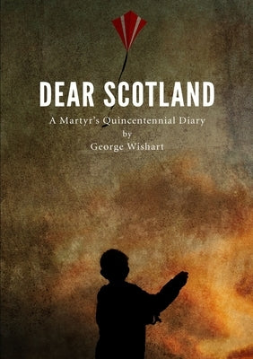 DEAR SCOTLAND - A Martyr's Quincentennial Diary by Wilson, Jean Wishart