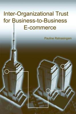 Inter-Organizational Trust for Business-To-Business E-Commerce by Ratnasingam, Pauline