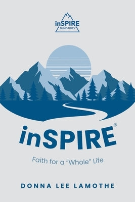inSPIRE(R): Faith for a "Whole" Life by Lamothe, Donna Lee