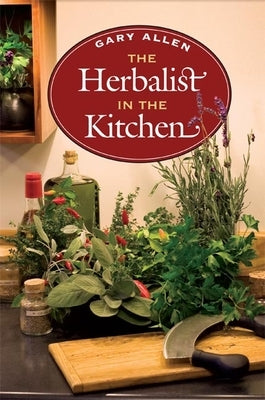 The Herbalist in the Kitchen by Allen, Gary