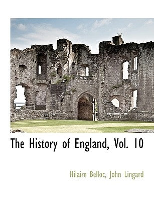 The History of England, Vol. 10 by Belloc, Hilaire