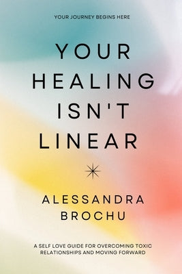 Your Healing Isn't Linear by Brochu, Alessandra