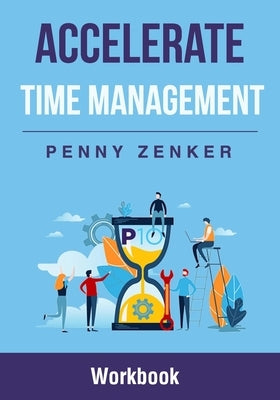 Accelerate Time Management: Workbook by Zenker, Penny