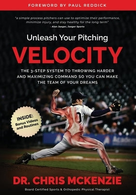 Unleash Your Pitching Velocity: The 3-Step System To Throwing Harder and Maximizing Command So You Can Make The Team of Your Dreams by Reddick, Paul