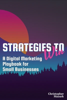 Strategies to Win: A Digital Marketing Playbook for Small Businesses by Molloy, Mary