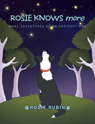 Rosie Knows More: More Adventures of an Ordinary Dog by Rubin, Rosie