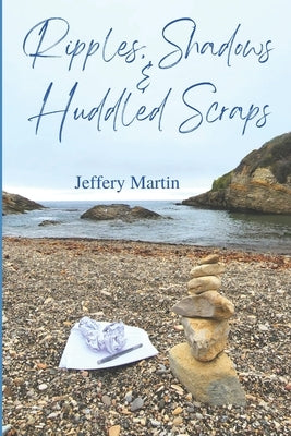 Ripples, Shadows & Huddled Scraps by Ranta, Brenda-Lee
