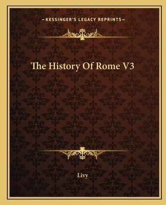 The History Of Rome V3 by Livy