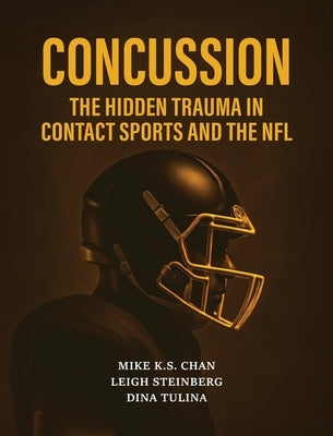 Concussion: The Hidden Trauma in Contact Sports and the NFL by Chan, Mike K. S.