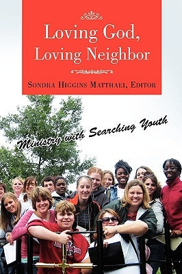Loving God, Loving Neighbor by Matthaei, Sondra Higgins