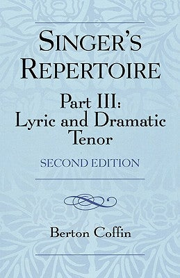 The Singer's Repertoire, Part III: Lyric and Dramatic Tenor, Second Edition by Coffin, Berton