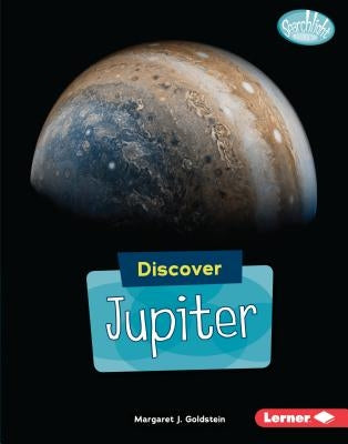 Discover Jupiter by Goldstein, Margaret J.
